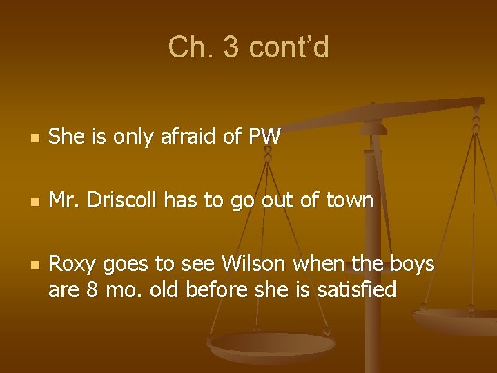 Ch. 3 cont’d n She is only afraid of PW n Mr. Driscoll has