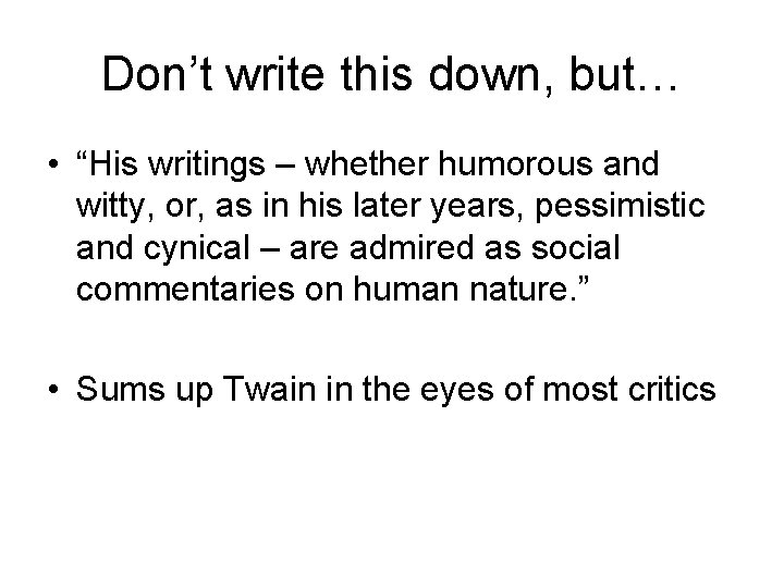 Don’t write this down, but… • “His writings – whether humorous and witty, or,