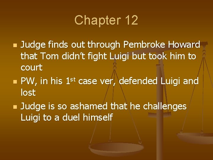 Chapter 12 n n n Judge finds out through Pembroke Howard that Tom didn’t