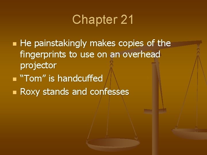 Chapter 21 n n n He painstakingly makes copies of the fingerprints to use