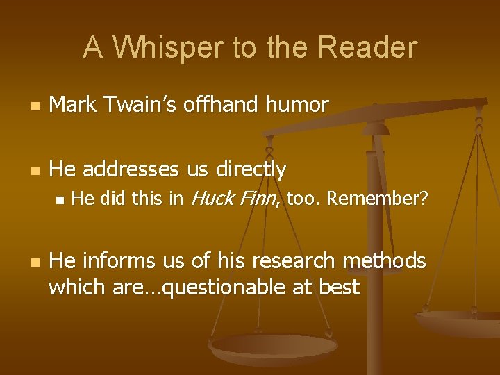 A Whisper to the Reader n Mark Twain’s offhand humor n He addresses us