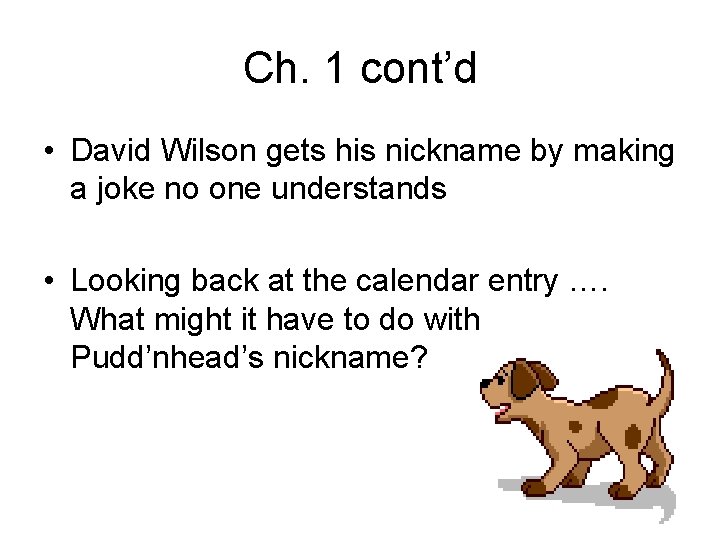 Ch. 1 cont’d • David Wilson gets his nickname by making a joke no