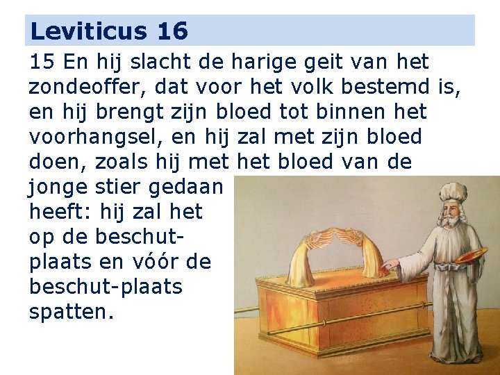 Leviticus 16 15 En hij slacht de harige geit van het zondeoffer, dat voor