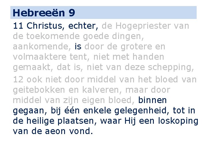 Hebreeën 9 11 Christus, echter, de Hogepriester van de toekomende goede dingen, aankomende, is