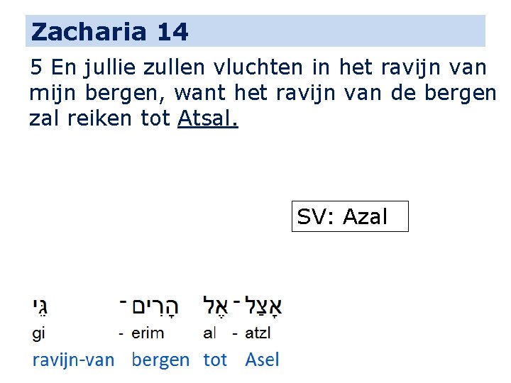 Zacharia 14 5 En jullie zullen vluchten in het ravijn van mijn bergen, want