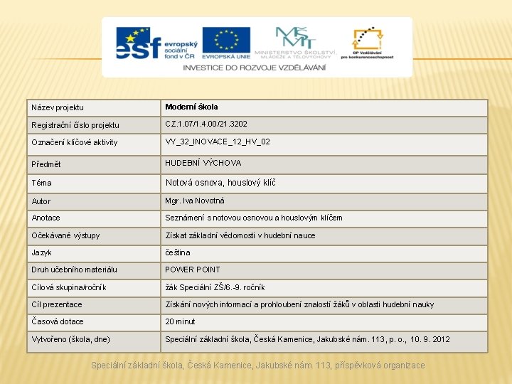 Název projektu Moderní škola Registrační číslo projektu CZ. 1. 07/1. 4. 00/21. 3202 Označení