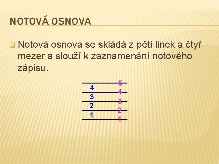 NOTOVÁ OSNOVA q Notová osnova se skládá z pěti linek a čtyř mezer a