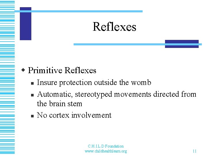 Reflexes w Primitive Reflexes n n n Insure protection outside the womb Automatic, stereotyped