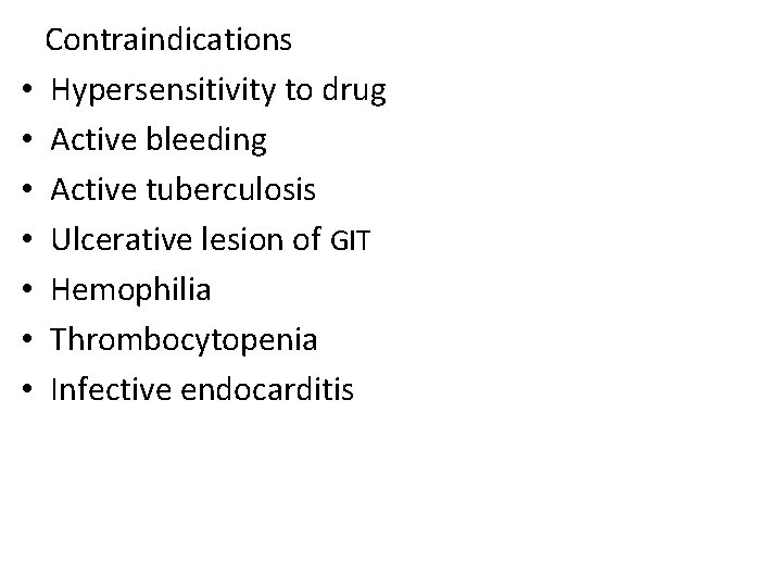  • • Contraindications Hypersensitivity to drug Active bleeding Active tuberculosis Ulcerative lesion of