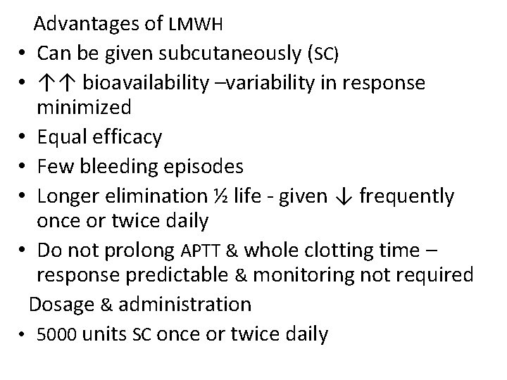 Advantages of LMWH • Can be given subcutaneously (SC) • ↑↑ bioavailability –variability in