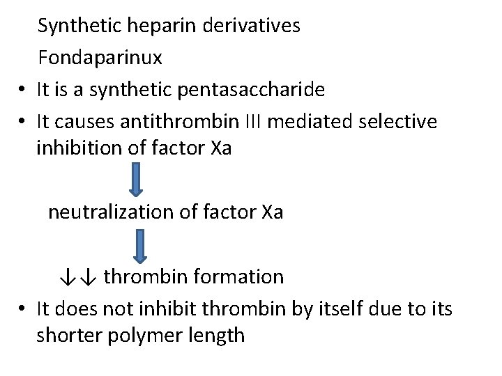 Synthetic heparin derivatives Fondaparinux • It is a synthetic pentasaccharide • It causes antithrombin