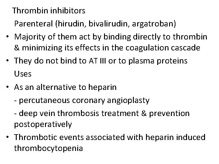  • • Thrombin inhibitors Parenteral (hirudin, bivalirudin, argatroban) Majority of them act by