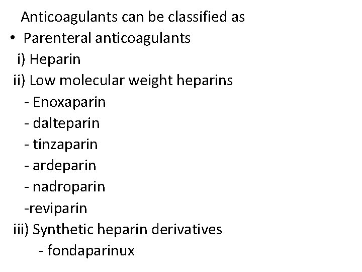 Anticoagulants can be classified as • Parenteral anticoagulants i) Heparin ii) Low molecular weight