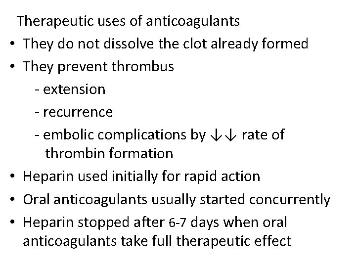 Therapeutic uses of anticoagulants • They do not dissolve the clot already formed •