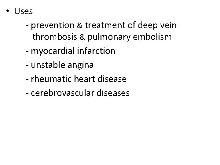  • Uses - prevention & treatment of deep vein thrombosis & pulmonary embolism