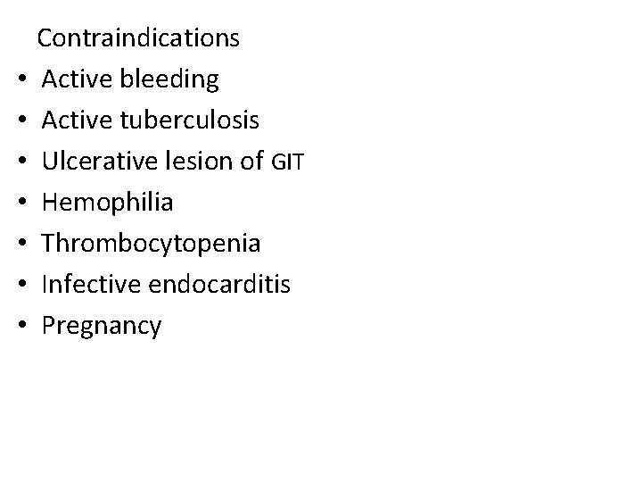  • • Contraindications Active bleeding Active tuberculosis Ulcerative lesion of GIT Hemophilia Thrombocytopenia