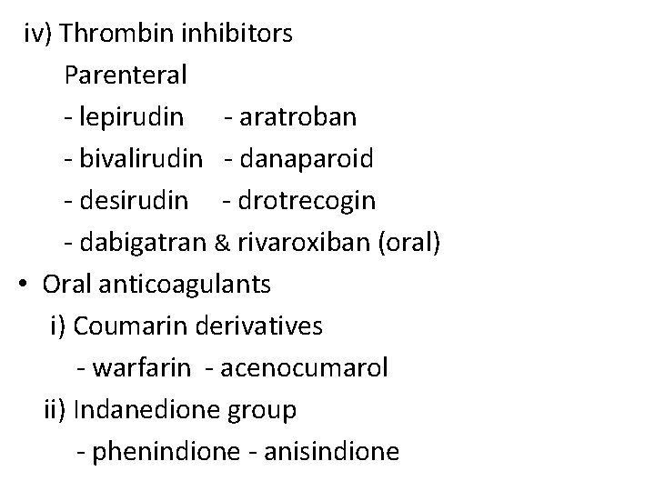 iv) Thrombin inhibitors Parenteral - lepirudin - aratroban - bivalirudin - danaparoid - desirudin