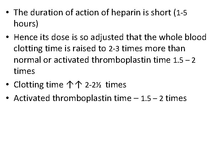  • The duration of action of heparin is short (1 -5 hours) •