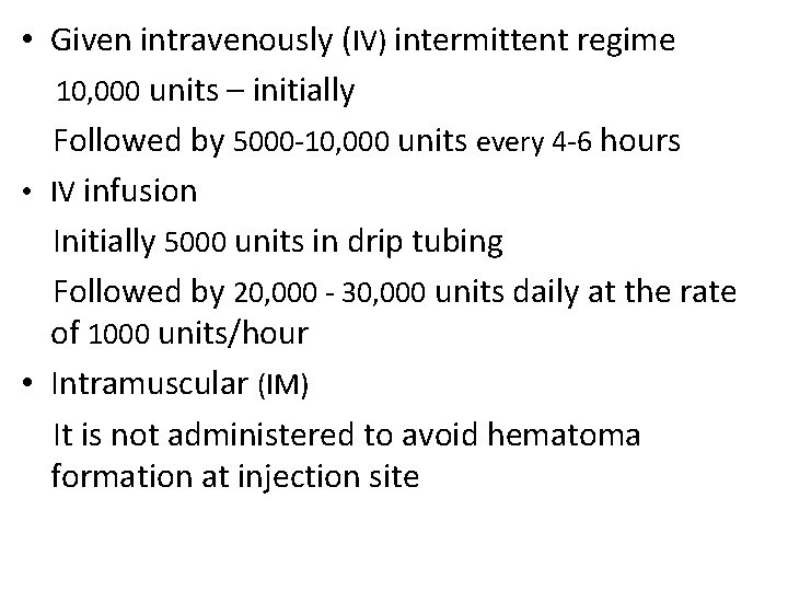  • Given intravenously (IV) intermittent regime 10, 000 units – initially Followed by