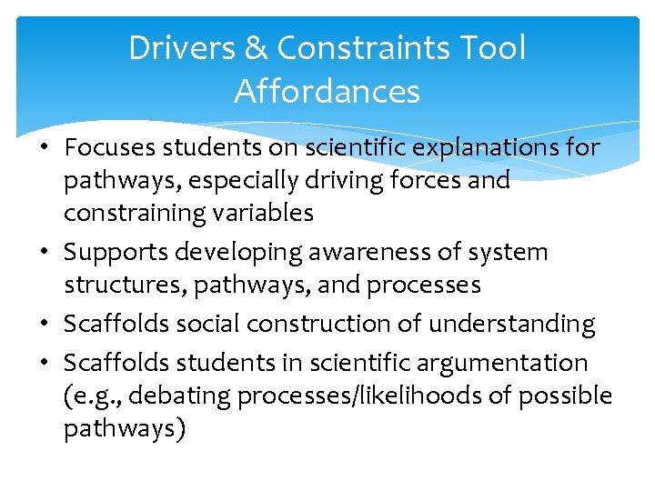 Drivers & Constraints Tool Affordances • Focuses students on scientific explanations for pathways, especially