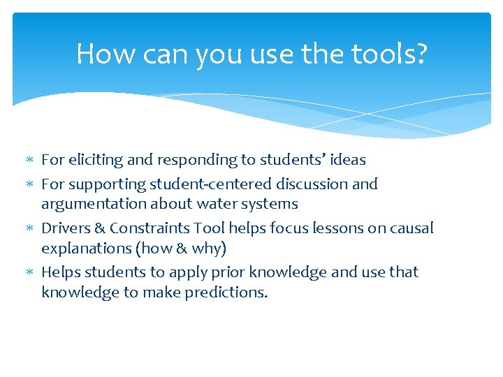 How can you use the tools? For eliciting and responding to students’ ideas For