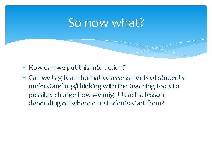 So now what? How can we put this into action? Can we tag-team formative
