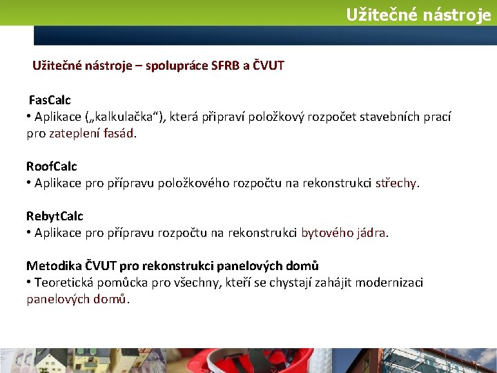 Užitečné nástroje – spolupráce SFRB a ČVUT Fas. Calc • Aplikace („kalkulačka“), která připraví