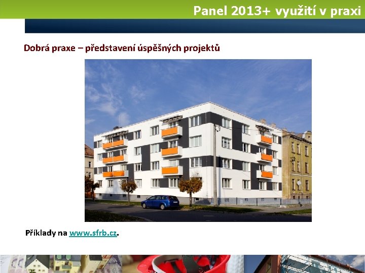 Panel 2013+ využití v praxi Dobrá praxe – představení úspěšných projektů Příklady na www.