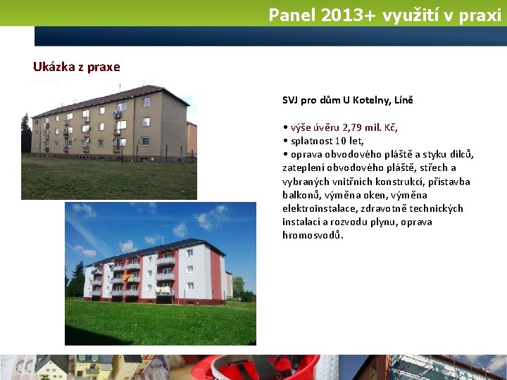 Panel 2013+ využití v praxi Ukázka z praxe SVJ pro dům U Kotelny, Líně