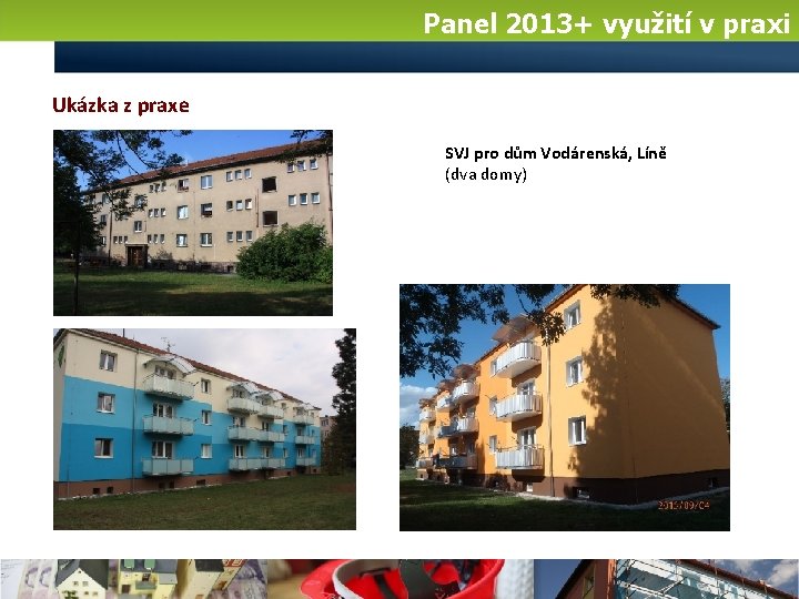 Panel 2013+ využití v praxi Ukázka z praxe SVJ pro dům Vodárenská, Líně (dva