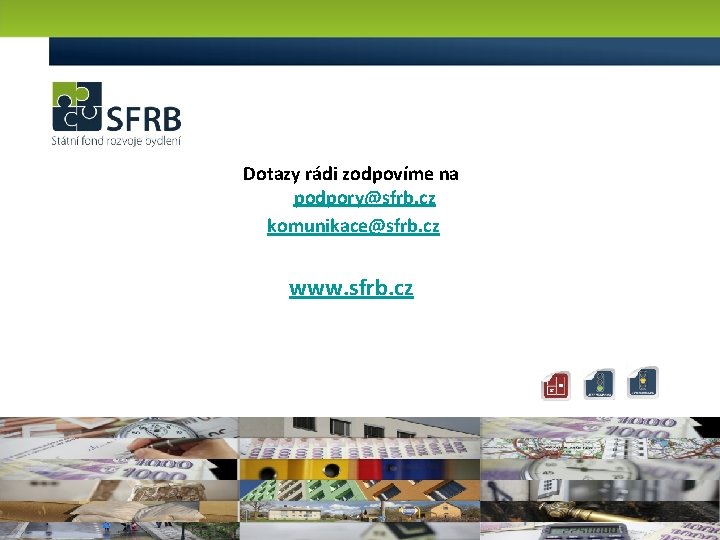 Dotazy rádi zodpovíme na podpory@sfrb. cz komunikace@sfrb. cz www. sfrb. cz 16 