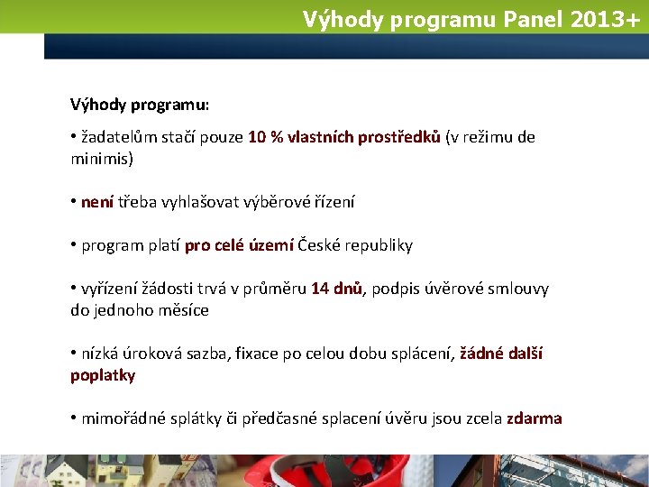 Výhody programu Panel 2013+ Výhody programu: • žadatelům stačí pouze 10 % vlastních prostředků