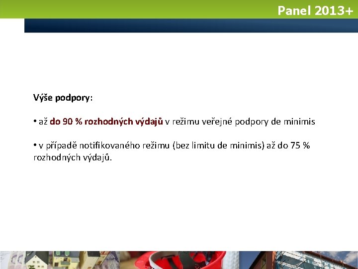 Panel 2013+ Výše podpory: • až do 90 % rozhodných výdajů v režimu veřejné