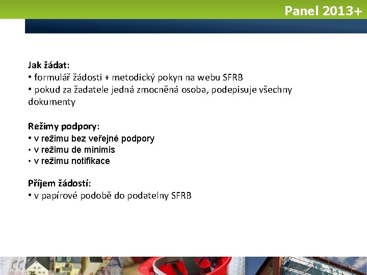 Panel 2013+ Jak žádat: • formulář žádosti + metodický pokyn na webu SFRB •