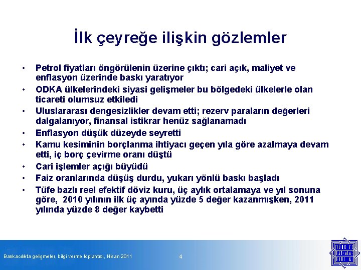 İlk çeyreğe ilişkin gözlemler • • Petrol fiyatları öngörülenin üzerine çıktı; cari açık, maliyet