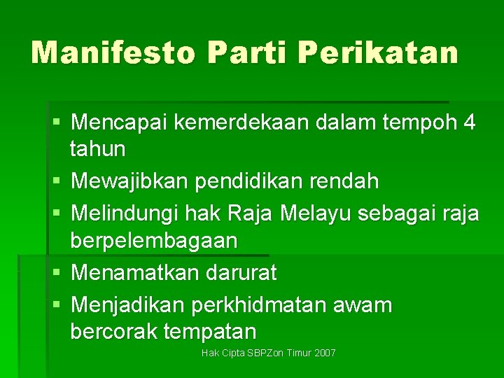 Manifesto Parti Perikatan § Mencapai kemerdekaan dalam tempoh 4 tahun § Mewajibkan pendidikan rendah