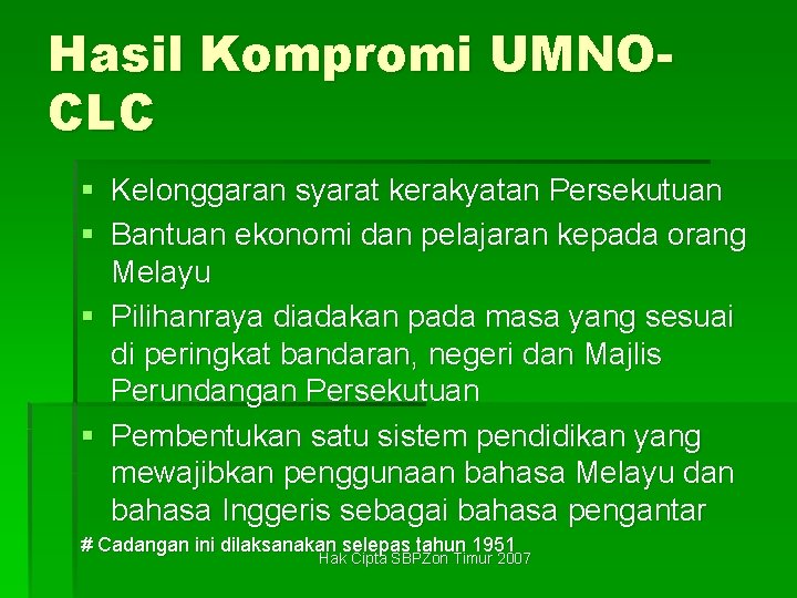 Hasil Kompromi UMNOCLC § Kelonggaran syarat kerakyatan Persekutuan § Bantuan ekonomi dan pelajaran kepada