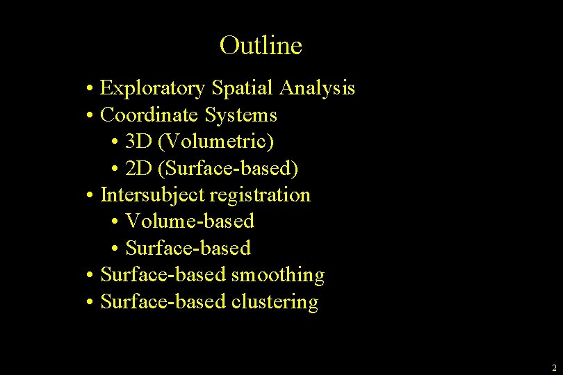 Outline • Exploratory Spatial Analysis • Coordinate Systems • 3 D (Volumetric) • 2