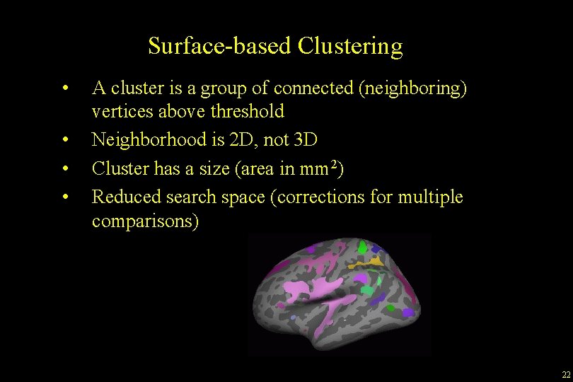 Surface-based Clustering • • A cluster is a group of connected (neighboring) vertices above