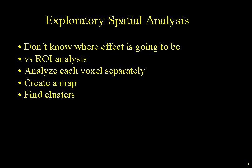 Exploratory Spatial Analysis • Don’t know where effect is going to be • vs