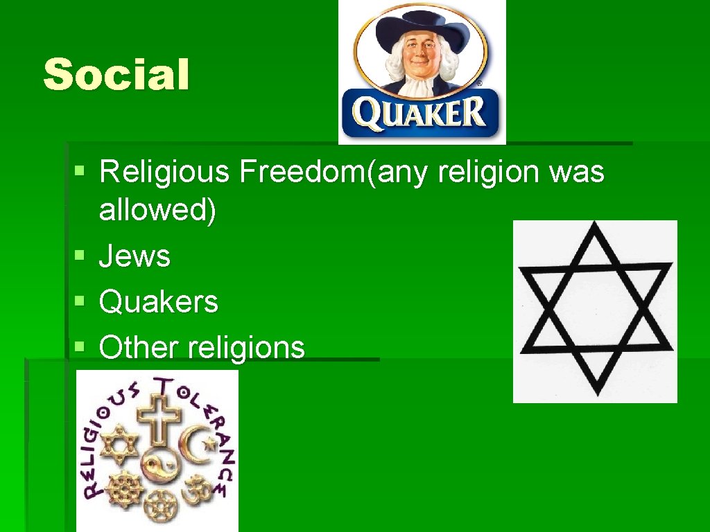 Social § Religious Freedom(any religion was allowed) § Jews § Quakers § Other religions