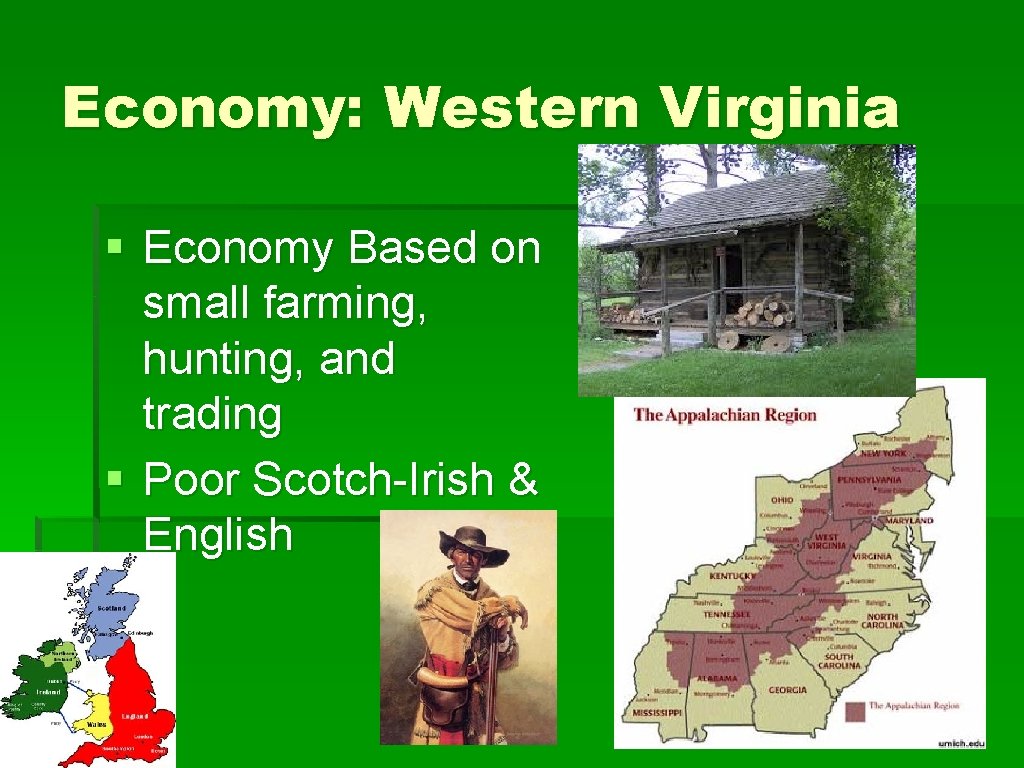 Economy: Western Virginia § Economy Based on small farming, hunting, and trading § Poor