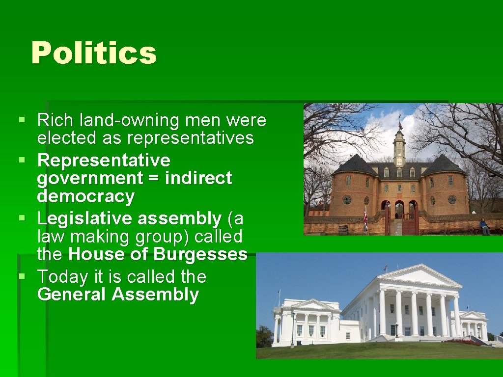 Politics § Rich land-owning men were elected as representatives § Representative government = indirect