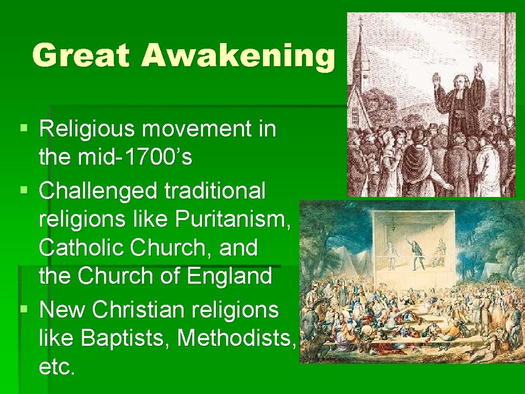 Great Awakening § Religious movement in the mid-1700’s § Challenged traditional religions like Puritanism,