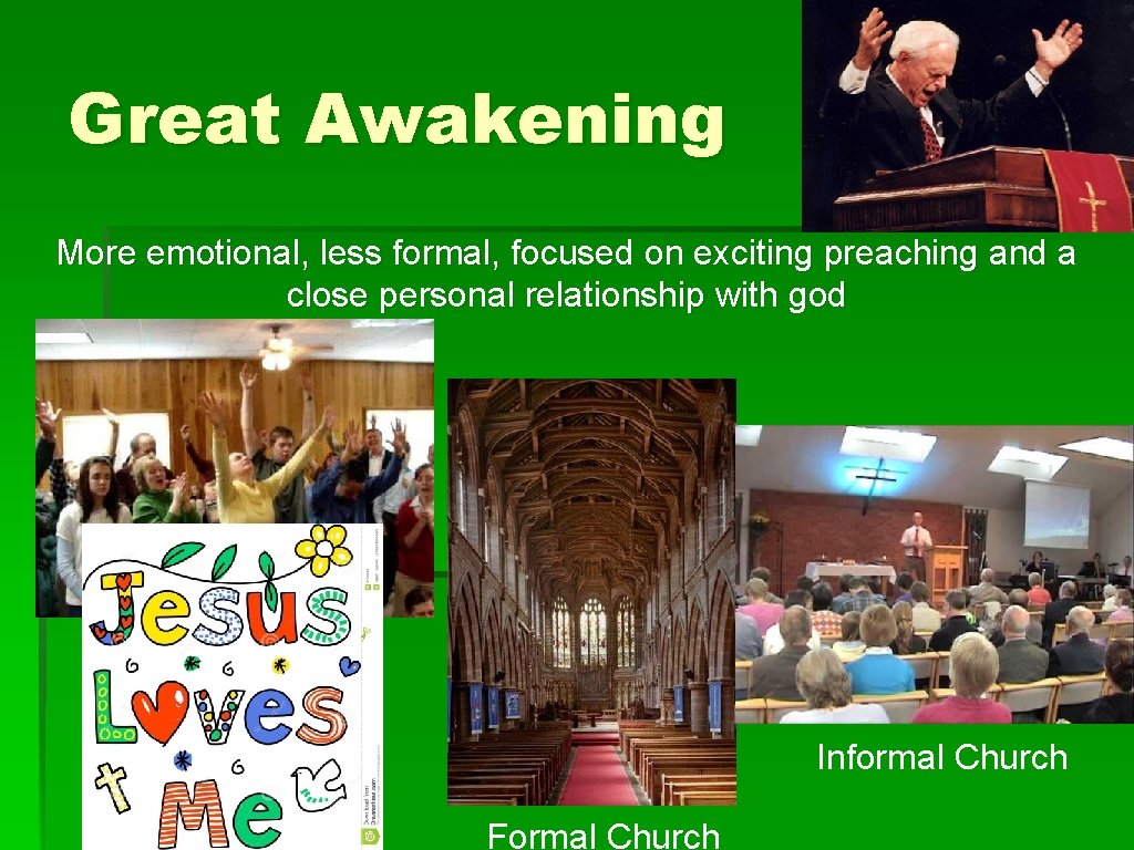 Great Awakening More emotional, less formal, focused on exciting preaching and a close personal