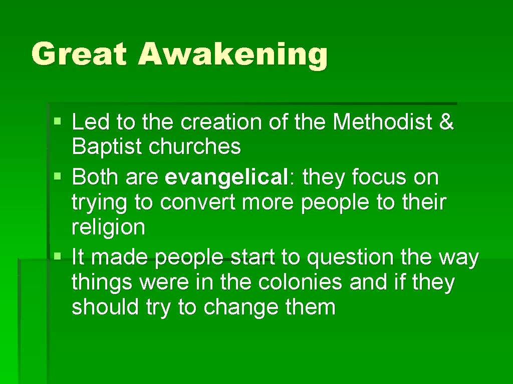 Great Awakening § Led to the creation of the Methodist & Baptist churches §
