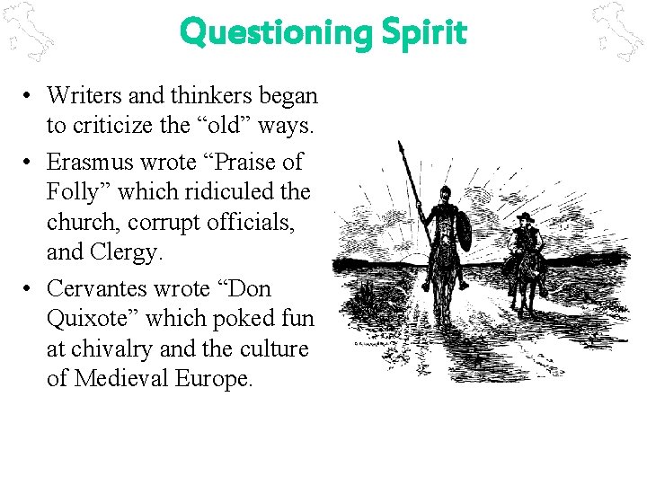 Questioning Spirit • Writers and thinkers began to criticize the “old” ways. • Erasmus