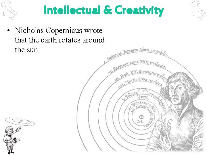 Intellectual & Creativity • Nicholas Copernicus wrote that the earth rotates around the sun.