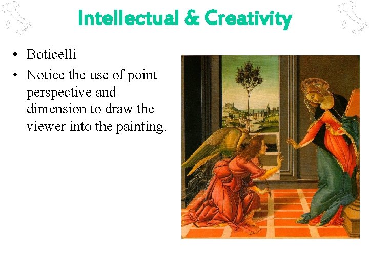 Intellectual & Creativity • Boticelli • Notice the use of point perspective and dimension