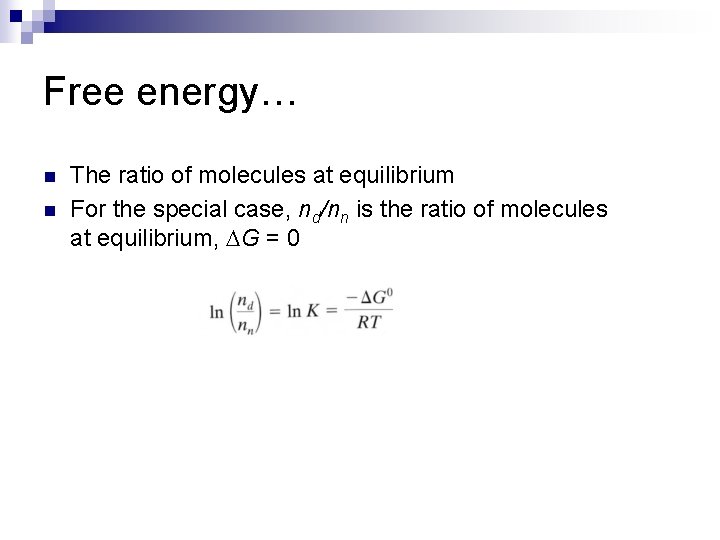 Free energy… n n The ratio of molecules at equilibrium For the special case,